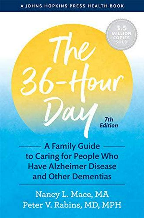 Peter V. Rabins (Author), The 36-Hour Day: A Family Guide to Caring for People Who Have Alzheimer Disease and Other Dementias (A Johns Hopkins Press Health Book)